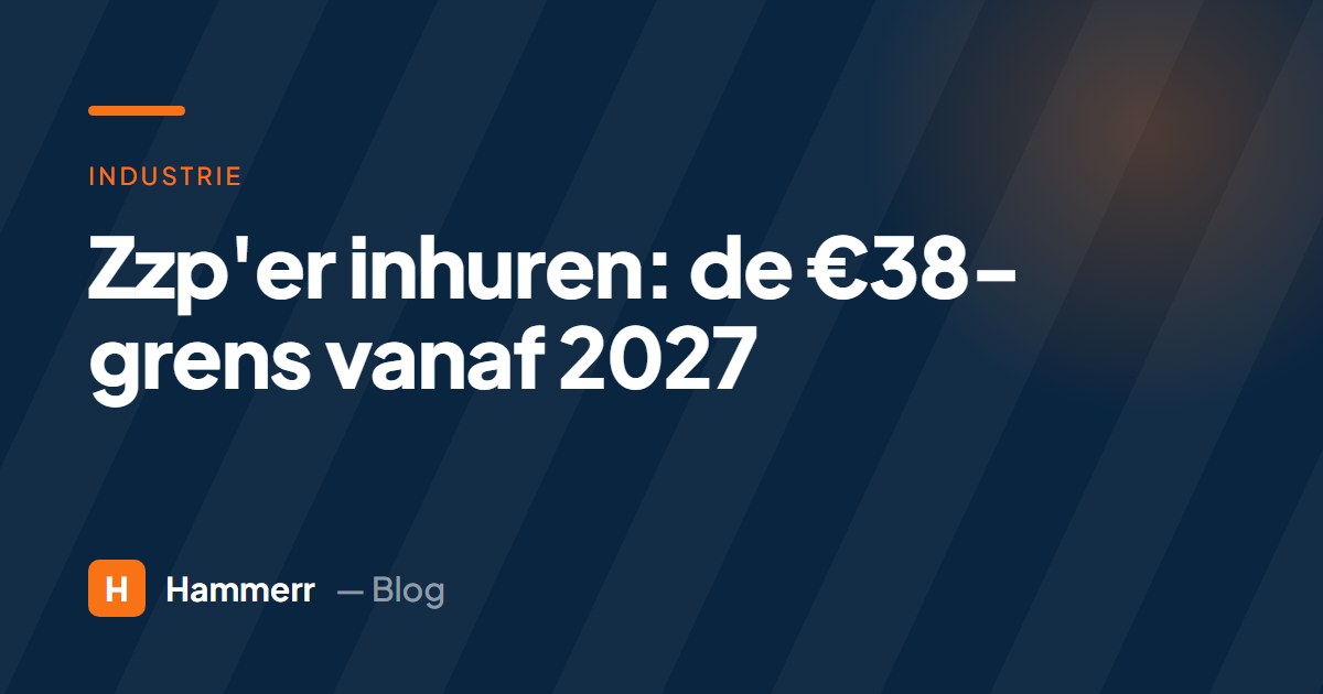 Zzp'er inhuren vanaf 2027: wat de €38-grens voor jou betekent